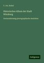 V. Jos. Stahel: Historisches Album der Stadt Würzburg, Buch