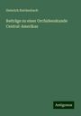 Heinrich Reichenbach: Beiträge zu einer Orchideenkunde Central-Amerikas, Buch