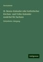 Anonymous: St. Benno-Kalender oder katholischer Kirchen- und Volks-Kalender zunächst für Sachsen, Buch