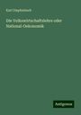 Karl Umpfenbach: Die Volkswirtschaftslehre oder National-Oekonomik, Buch