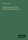 Balthasar Spieß: Volksthümliches aus dem Fränkisch-Hennebergischen, Buch