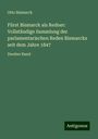 Otto Bismarck: Fürst Bismarck als Redner: Vollständige Sammlung der parlamentarischen Reden Bismarcks seit dem Jahre 1847, Buch