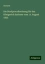 Anonym: Die Strafproceßordnung für das Königreich Sachsen vom 11. August 1855, Buch