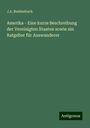 J. A. Reidenbach: Amerika - Eine kurze Beschreibung der Vereinigten Staaten sowie ein Ratgeber für Auswanderer, Buch