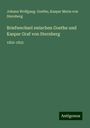 Johann Wolfgang. Goethe: Briefwechsel zwischen Goethe und Kaspar Graf von Sternberg, Buch