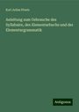 Karl Julius Ploetz: Anleitung zum Gebrauche des Syllabaire, des Elementarbuchs und der Elementargrammatik, Buch