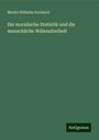 Moritz Wilhelm Drobisch: Die moralische Statistik und die menschliche Willensfreiheit, Buch