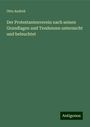 Otto Andreä: Der Protestantenverein nach seinen Grundlagen und Tendenzen untersucht und beleuchtet, Buch