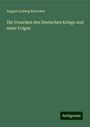 August Ludwig Reyscher: Die Ursachen des Deutschen Kriegs und seine Folgen, Buch