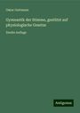 Oskar Guttmann: Gymnastik der Stimme, gestützt auf physiologische Gesetze, Buch