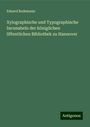 Eduard Bodemann: Xylographische und Typographische Incunabeln der königlichen öffentlichen Bibliothek zu Hannover, Buch