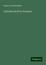 Gustav Von Wilmowski: Lübisches Recht in Pommern, Buch