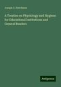 Joseph C. Hutchison: A Treatise on Physiology and Hygiene for Educational Institutions and General Readers, Buch