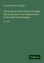 Alexander William Kinglake: The Invasion of the Crimea. Its Origin, and an Account of its Progress Down to the Death of Lord Raglan, Buch