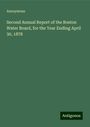 Anonymous: Second Annual Report of the Boston Water Board, for the Year Ending April 30, 1878, Buch