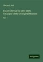 Charles E. Hall: Report of Progress 1874-1889. Catalogue of the Geological Museum, Buch