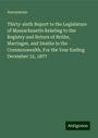 Anonymous: Thirty-sixth Report to the Legislature of Massachusetts Relating to the Registry and Return of Briths, Marriages, and Deaths in the Commonwealth. For the Year Ending December 31, 1877, Buch