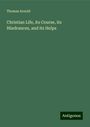 Thomas Arnold: Christian Life, its Course, its Hindrances, and its Helps, Buch