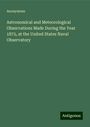 Anonymous: Astronomical and Meteorological Observations Made During the Year 1875, at the United States Naval Observatory, Buch