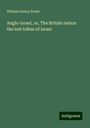 William Henry Poole: Anglo-Israel, or, The British nation the lost tribes of Israel, Buch