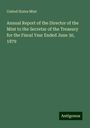 United States Mint: Annual Report of the Director of the Mint to the Secretar of the Treasury for the Fiscal Year Ended June 30, 1879, Buch