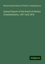 Massachusetts Board of Harbor Commissioners: Annual Report of the Board of Harbor Commissioners, 1877 and 1878, Buch