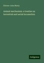 Etienne-Jules Marey: Animal mechanism: a treatise on terrestrial and aerial locomotion, Buch