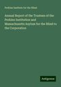 Perkins Institute For The Blind: Annual Report of the Trustees of the Perkins Institution and Massachusetts Asylum for the Blind to the Corporation, Buch