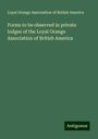 Loyal Orange Association of British America: Forms to be observed in private lodges of the Loyal Orange Association of British America, Buch