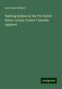 Ami Frank Mulford: Fighting Indians in the 7th United States Cavalry: Custer's favorite regiment, Buch