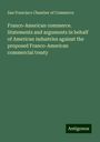 San Francisco Chamber of Commerce: Franco-American commerce. Statements and arguments in behalf of American industries against the proposed Franco-American commercial treaty, Buch