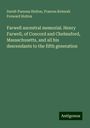 David-Parsons Holton: Farwell ancestral memorial. Henry Farwell, of Concord and Chelmsford, Massachusetts, and all his descendants to the fifth generation, Buch