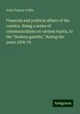 John Francis Collin: Financial and political affairs of the country. Being a series of communications on various topics, to the "Hudson gazette," during the years 1876-79, Buch