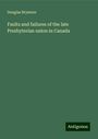 Douglas Brymner: Faults and failures of the late Presbyterian union in Canada, Buch