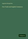 Augustus Mongredien: Free Trade and English Commerce, Buch