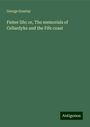 George Gourlay: Fisher life; or, The memorials of Cellardyke and the Fife coast, Buch