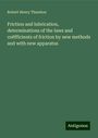 Robert Henry Thurston: Friction and lubrication, determinations of the laws and coëfficients of friction by new methods and with new apparatus, Buch