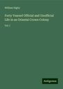 William Digby: Forty Yearsof Official and Unofficial Life in an Oriental Crown Colony, Buch