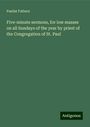 Paulist Fathers: Five-minute sermons, for low masses on all Sundays of the year by priest of the Congregation of St. Paul, Buch