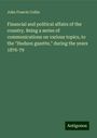 John Francis Collin: Financial and political affairs of the country. Being a series of communications on various topics, to the "Hudson gazette," during the years 1876-79, Buch