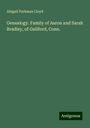 Abigail Parkman Lloyd: Genealogy. Family of Aaron and Sarah Bradley, of Guilford, Conn., Buch