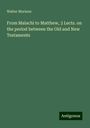 Walter Morison: From Malachi to Matthew, 3 Lects. on the period between the Old and New Testaments, Buch