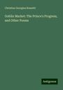 Christina Georgina Rossetti: Goblin Market: The Prince's Progress, and Other Poems, Buch