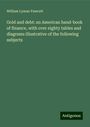 William Lyman Fawcett: Gold and debt: an American hand-book of finance, with over eighty tables and diagrams illustrative of the following subjects, Buch