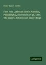 Henry Eyster Jacobs: First Free Lutheran Diet in America, Philadelphia, December 27-28, 1877. The essays, debates and proceedings, Buch