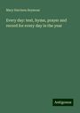 Mary Harrison Seymour: Every day: text, hymn, prayer and record for every day in the year, Buch