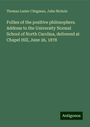 Thomas Lanier Clingman: Follies of the positive philosophers. Address to the University Normal School of North Carolina, delivered at Chapel Hill, June 26, 1878, Buch