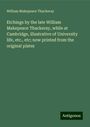 William Makepeace Thackeray: Etchings by the late William Makepeace Thackeray, while at Cambridge, illustrative of University life, etc., etc; now printed from the original plates, Buch