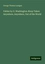 George Thomas Lanigan: Fables by G. Washington Æsop Taken Anywhere, Anywhere, Out of the World, Buch