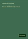 Frederic Dan Huntington: Fitness of Christianity to man, Buch